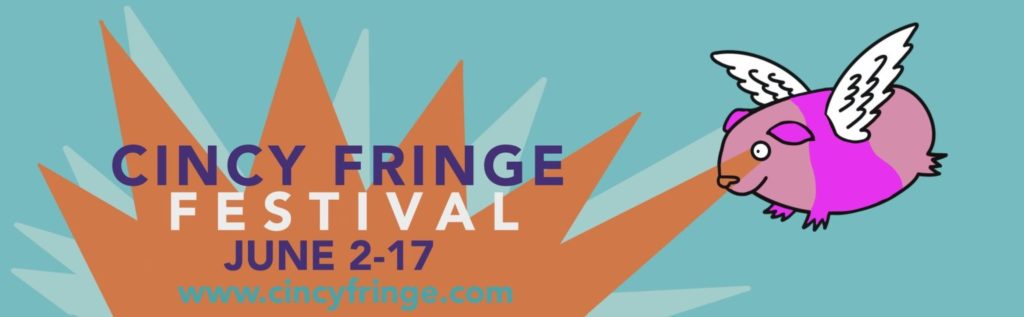 Cincy Fringe Festival banner with dates of festival: June 2-17, and official website: www.cincyfringe.com.