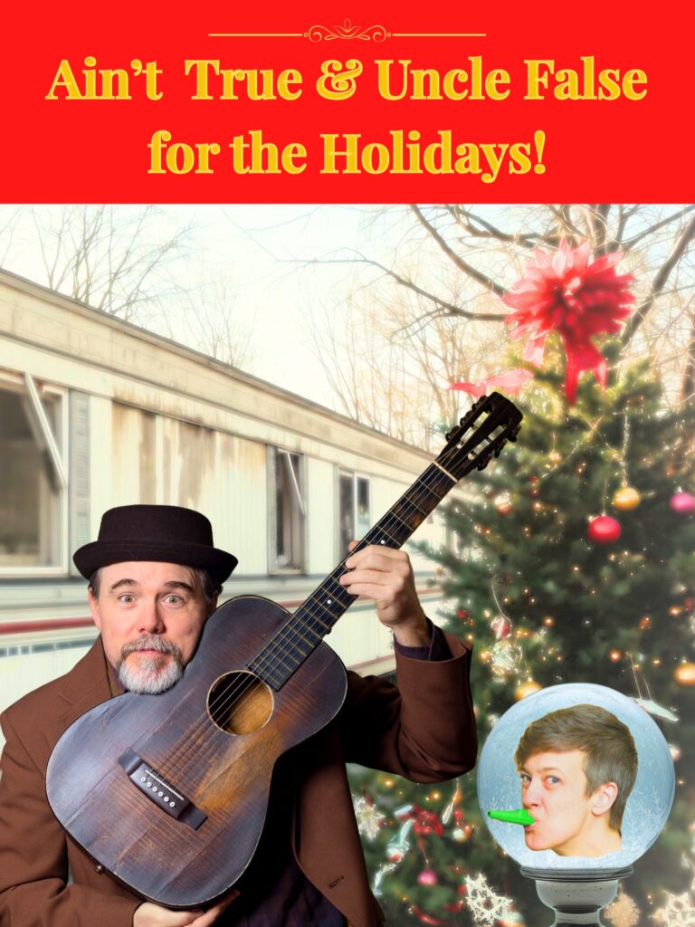 Aint True and Uncle False for the Holidays starring storytelling Paul Strickland on Guitar and Erika MacDonald on kazoo